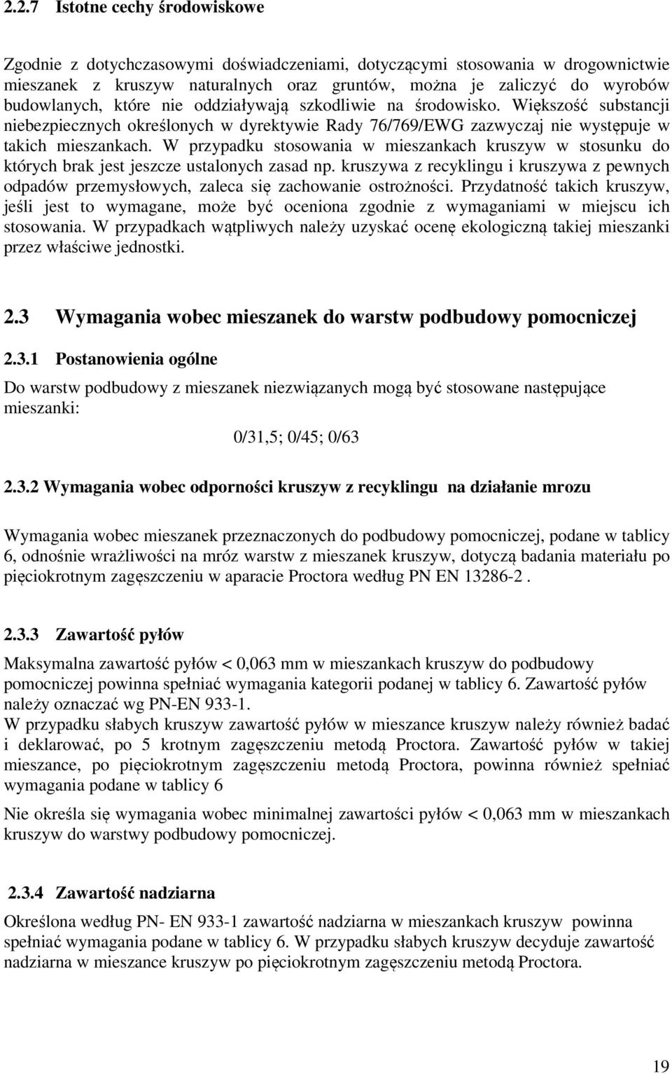 W przypadku stosowania w mieszankach kruszyw w stosunku do których brak jest jeszcze ustalonych zasad np.