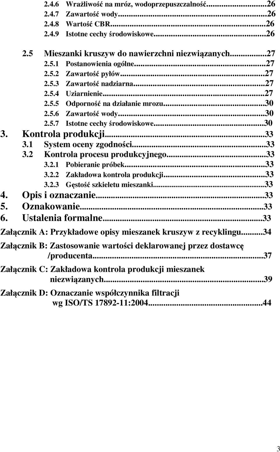 Kontrola produkcji...33 3.1 System oceny zgodności...33 3.2 Kontrola procesu produkcyjnego...33 3.2.1 Pobieranie próbek...33 3.2.2 Zakładowa kontrola produkcji...33 3.2.3 Gęstość szkieletu mieszanki.