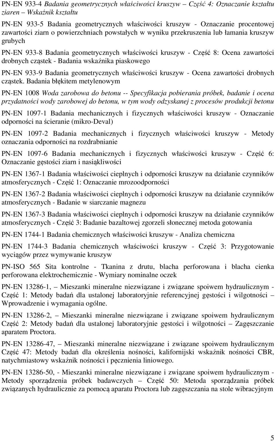 wskaźnika piaskowego PN-EN 933-9 Badania geometrycznych właściwości kruszyw - Ocena zawartości drobnych cząstek.