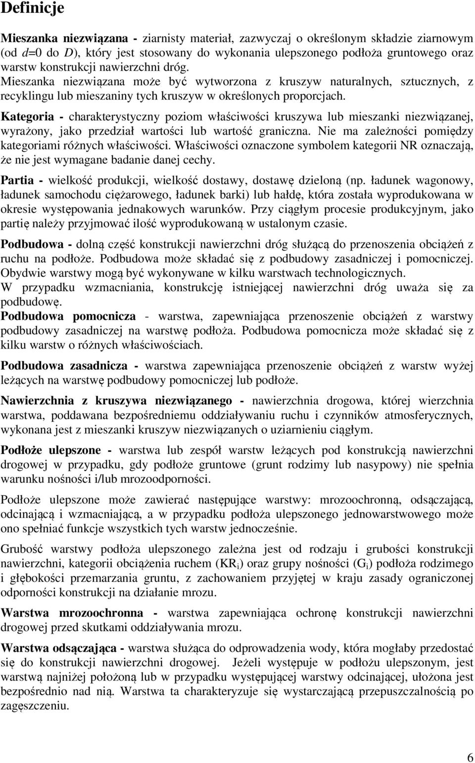 Kategoria - charakterystyczny poziom właściwości kruszywa lub mieszanki niezwiązanej, wyrażony, jako przedział wartości lub wartość graniczna.