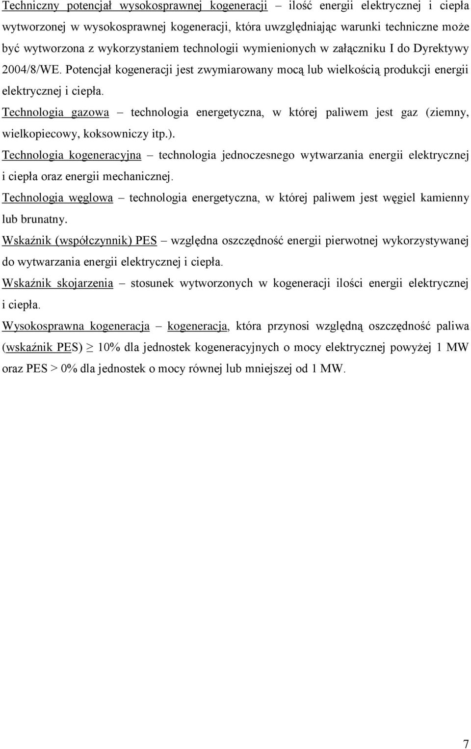 Technologia gazowa technologia energetyczna, w której paliwem jest gaz (ziemny, wielkopiecowy, koksowniczy itp.).