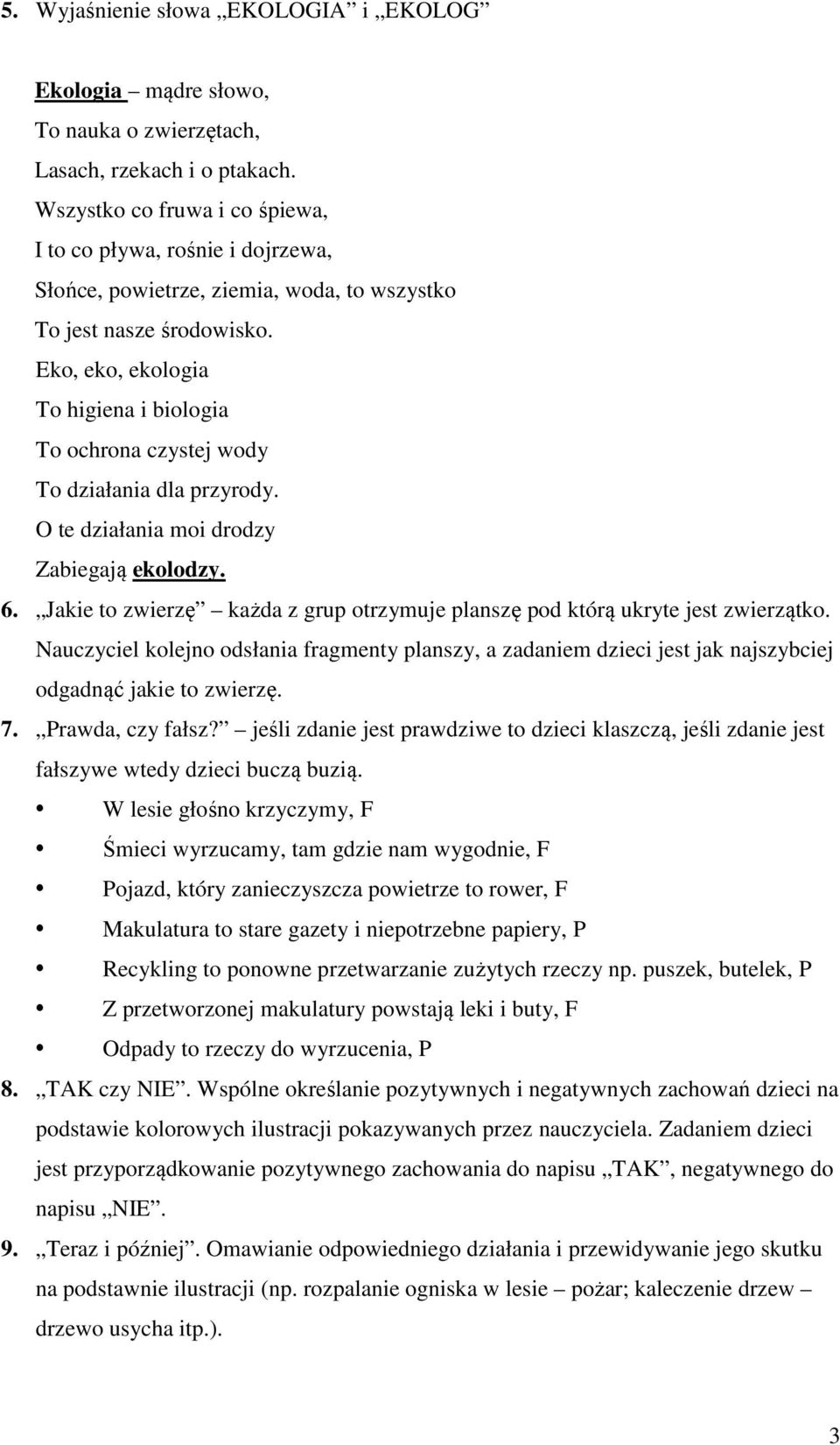 Eko, eko, ekologia To higiena i biologia To ochrona czystej wody To działania dla przyrody. O te działania moi drodzy Zabiegają ekolodzy. 6.