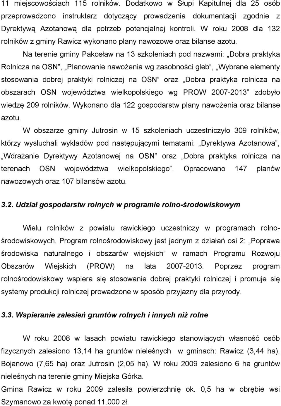 Na terenie gminy Pakosław na 13 szkoleniach pod nazwami: Dobra praktyka Rolnicza na OSN, Planowanie nawożenia wg zasobności gleb, Wybrane elementy stosowania dobrej praktyki rolniczej na OSN oraz