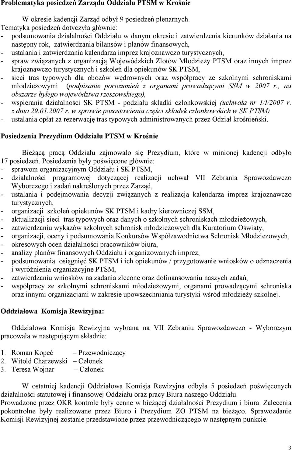 ustalania i zatwierdzania kalendarza imprez krajoznawczo turystycznych, - spraw związanych z organizacją Wojewódzkich Zlotów Młodzieży PTSM oraz innych imprez krajoznawczo turystycznych i szkoleń dla