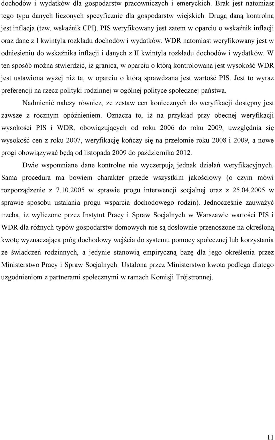 WDR natomiast weryfikowany jest w odniesieniu do wskaźnika inflacji i danych z II kwintyla rozkładu dochodów i wydatków.