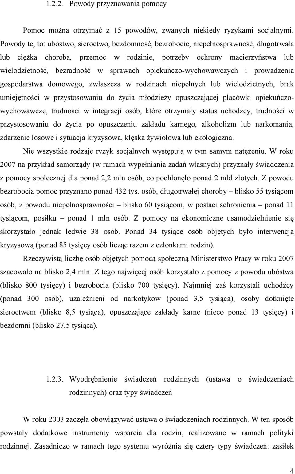 sprawach opiekuńczo-wychowawczych i prowadzenia gospodarstwa domowego, zwłaszcza w rodzinach niepełnych lub wielodzietnych, brak umiejętności w przystosowaniu do życia młodzieży opuszczającej