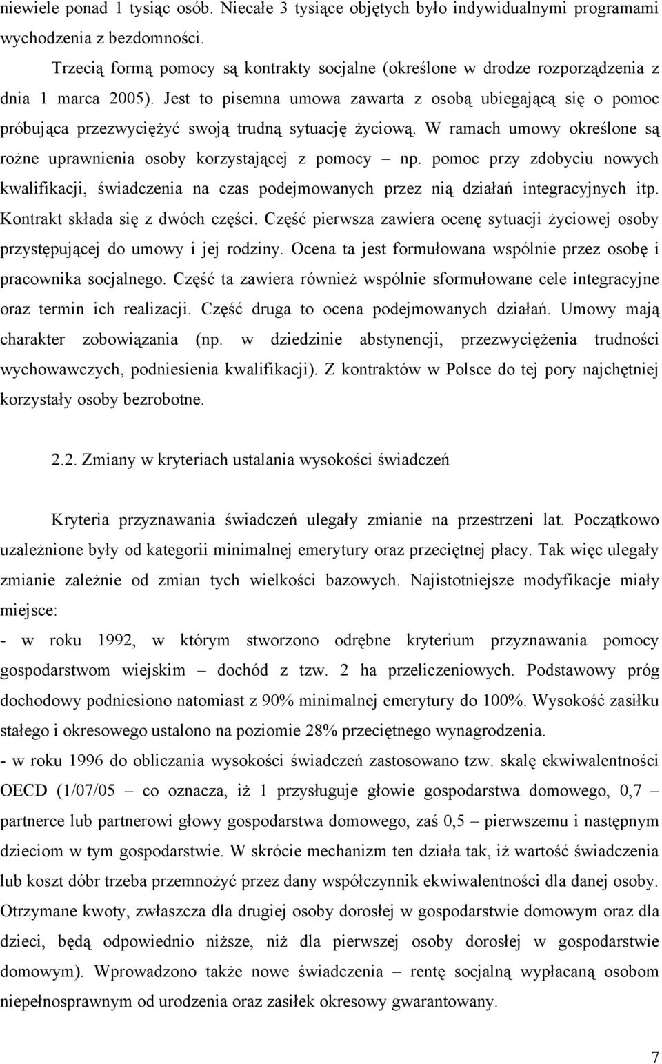 Jest to pisemna umowa zawarta z osobą ubiegającą się o pomoc próbująca przezwyciężyć swoją trudną sytuację życiową. W ramach umowy określone są rożne uprawnienia osoby korzystającej z pomocy np.