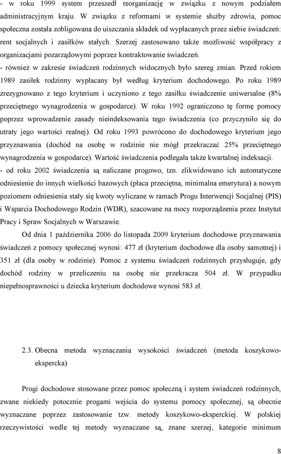 Szerzej zastosowano także możliwość współpracy z organizacjami pozarządowymi poprzez kontraktowanie świadczeń. - również w zakresie świadczeń rodzinnych widocznych było szereg zmian.