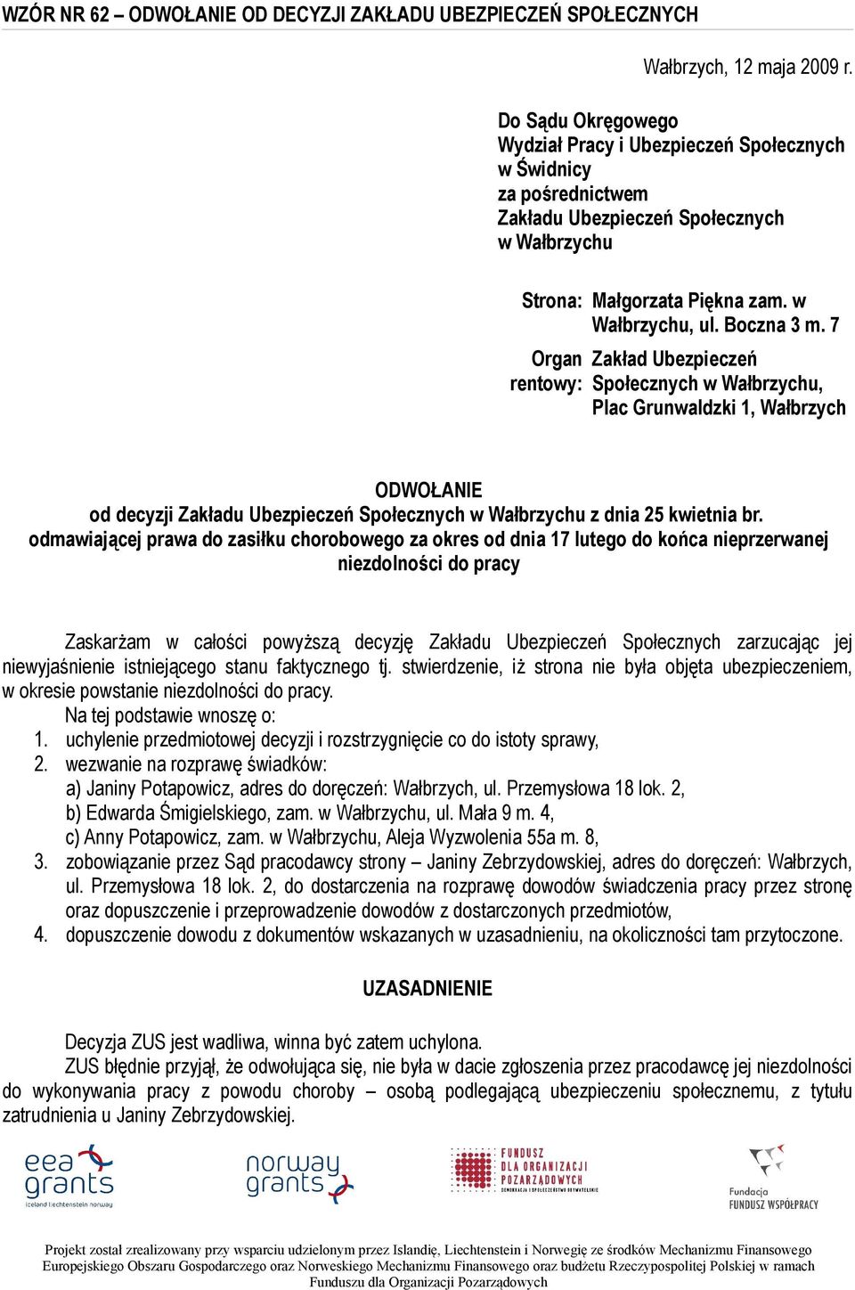 7 Organ rentowy: Zakład Ubezpieczeń Społecznych w Wałbrzychu, Plac Grunwaldzki 1, Wałbrzych ODWOŁANIE od decyzji Zakładu Ubezpieczeń Społecznych w Wałbrzychu z dnia 25 kwietnia br.