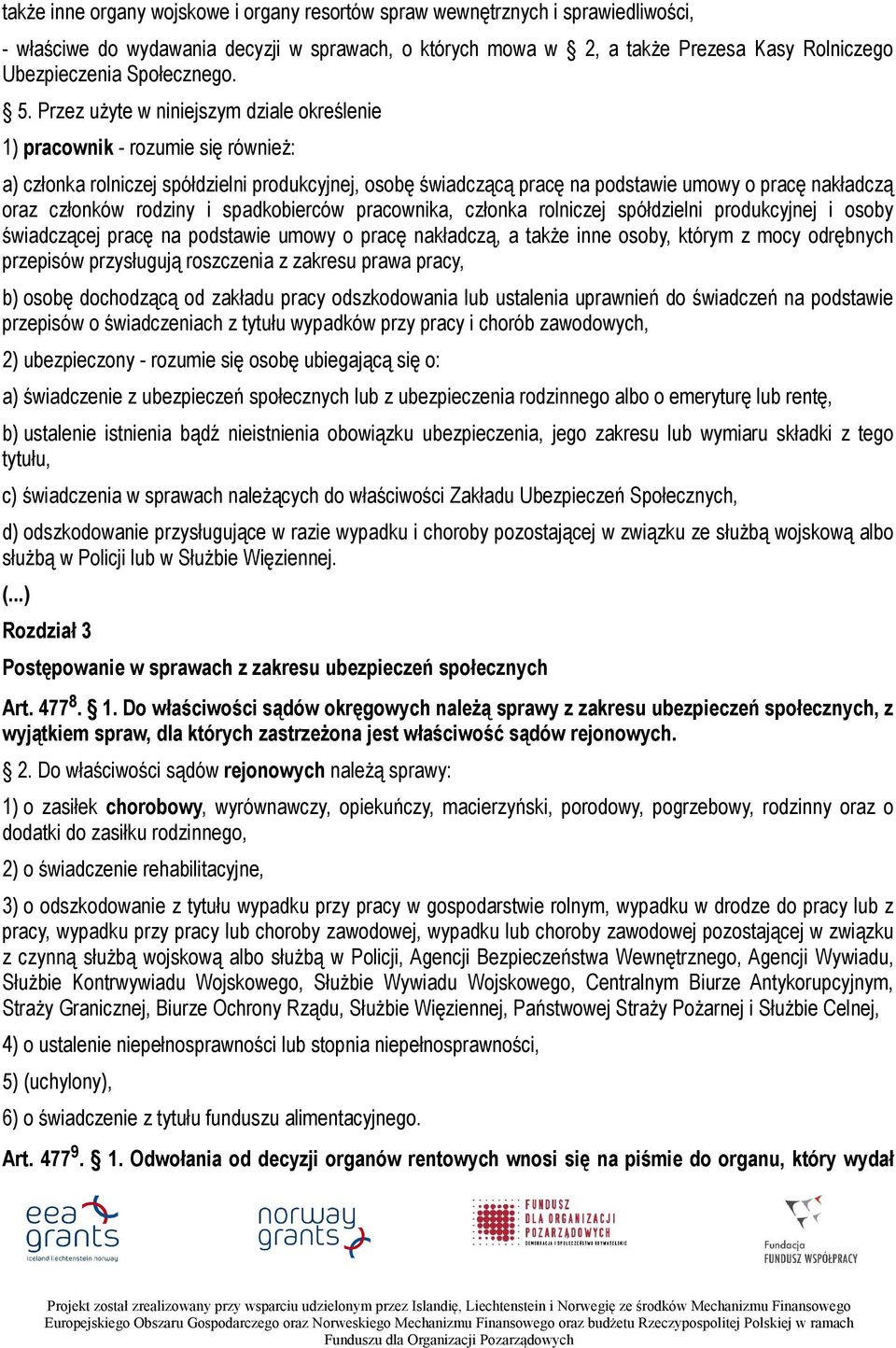 Przez użyte w niniejszym dziale określenie 1) pracownik - rozumie się również: a) członka rolniczej spółdzielni produkcyjnej, osobę świadczącą pracę na podstawie umowy o pracę nakładczą oraz członków