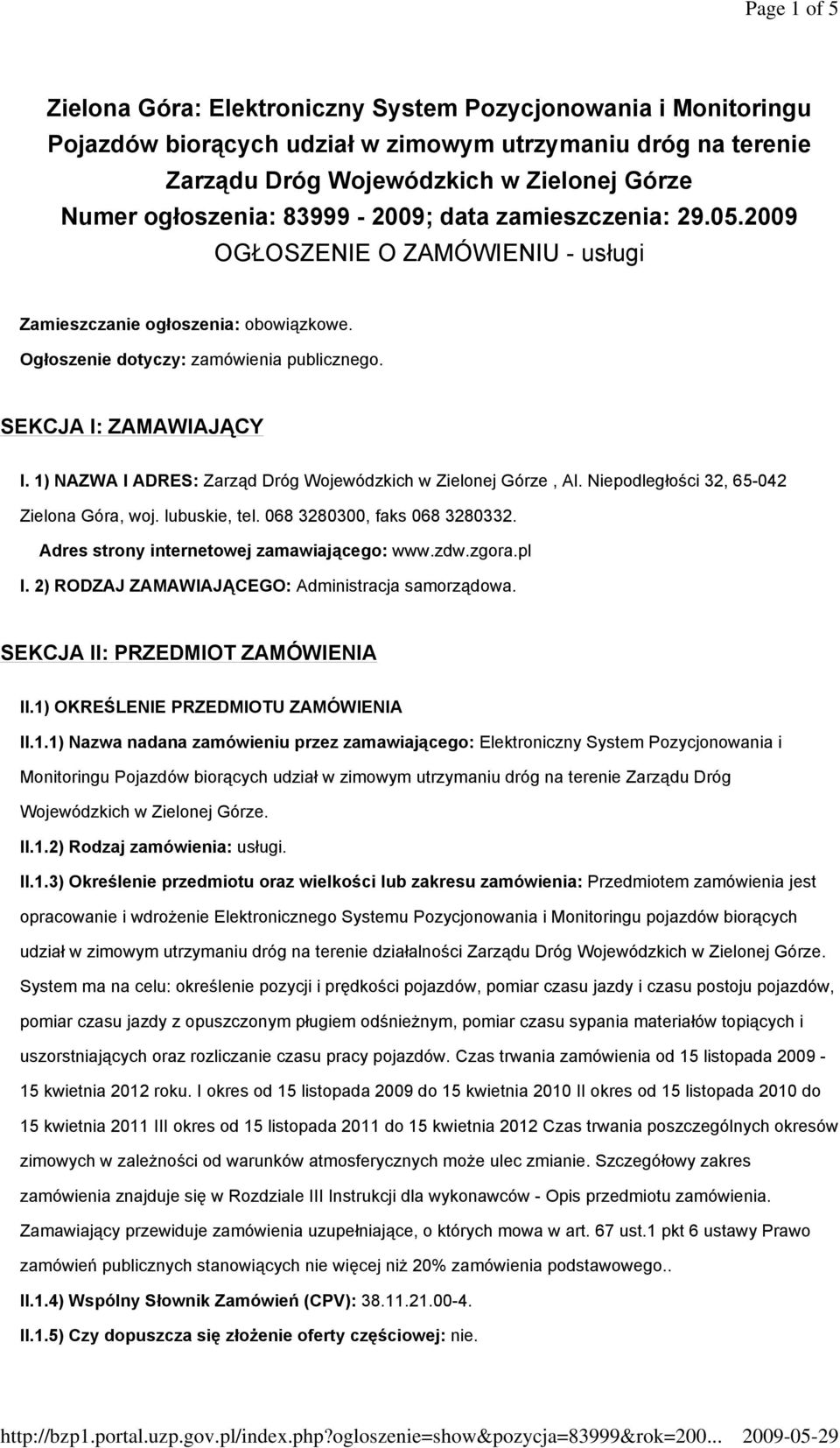 1) NAZWA I ADRES: Zarząd Dróg Wojewódzkich w Zielonej Górze, Al. Niepodległości 32, 65-042 Zielona Góra, woj. lubuskie, tel. 068 3280300, faks 068 3280332.