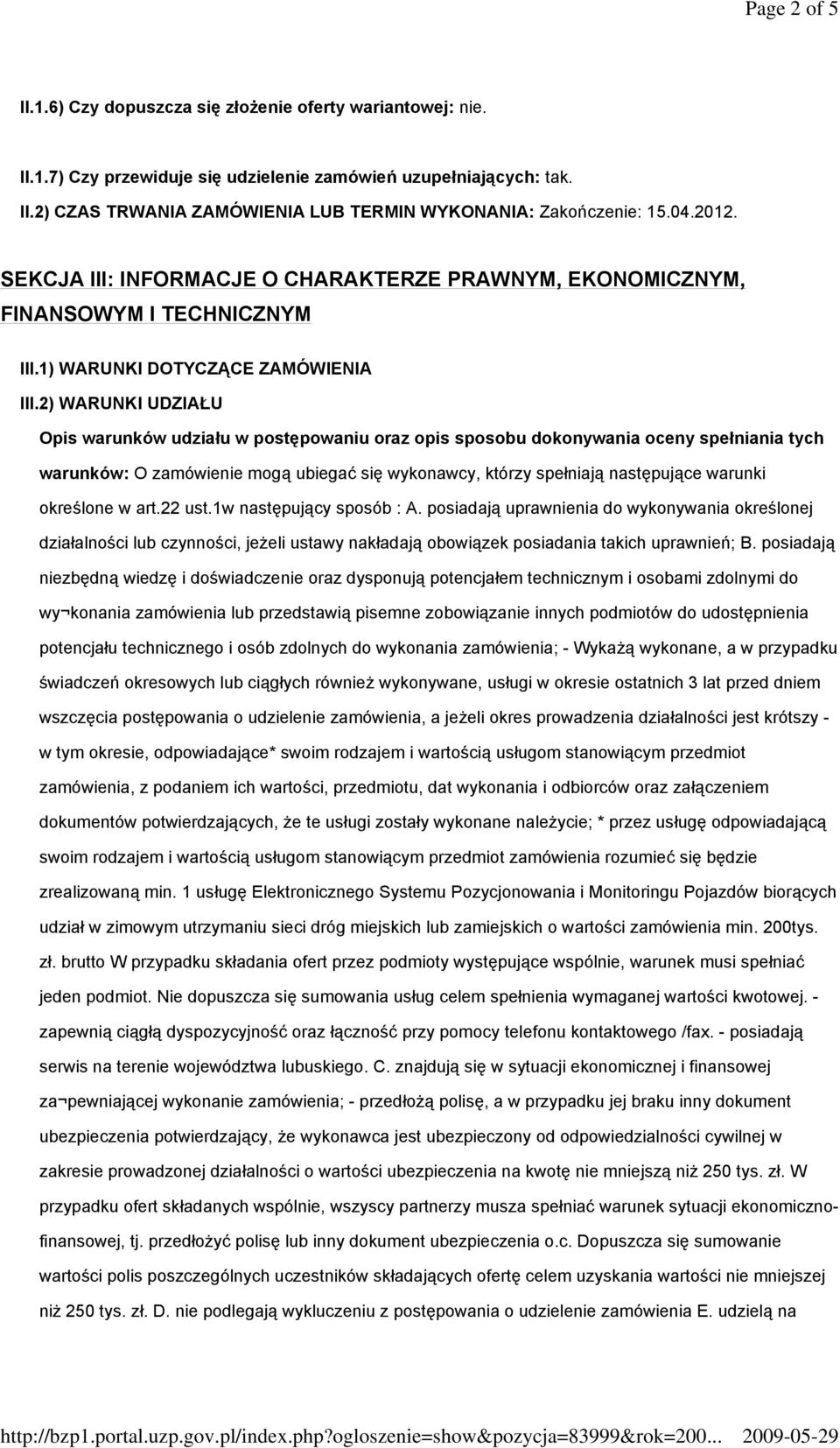 2) WARUNKI UDZIAŁU Opis warunków udziału w postępowaniu oraz opis sposobu dokonywania oceny spełniania tych warunków: O zamówienie mogą ubiegać się wykonawcy, którzy spełniają następujące warunki