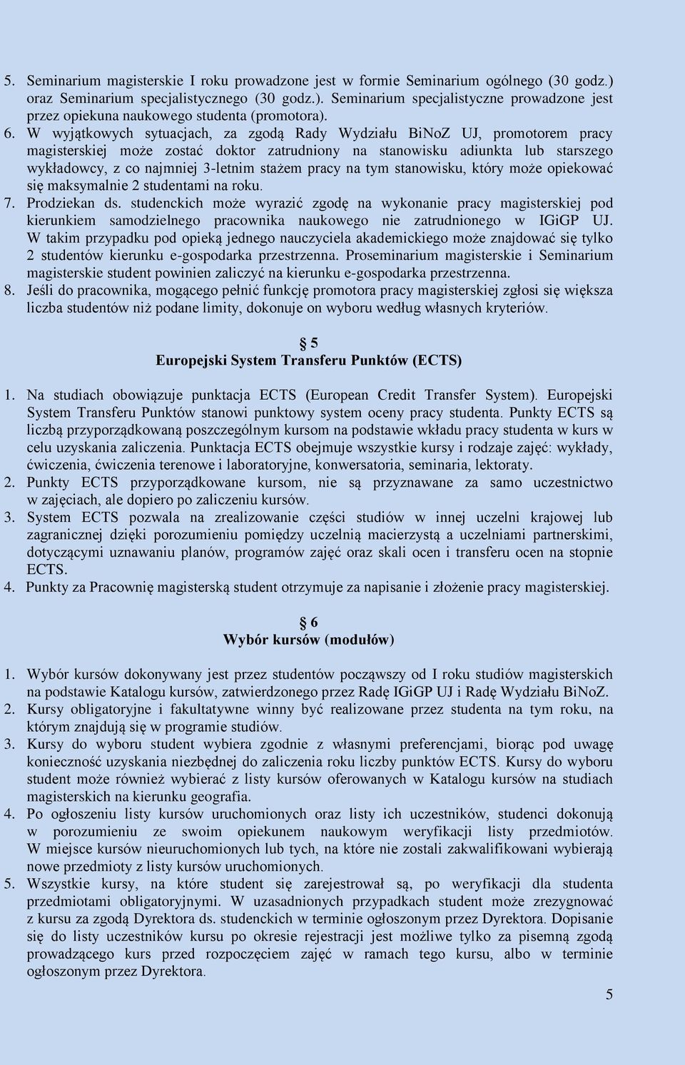 stażem pracy na tym stanowisku, który może opiekować się maksymalnie 2 studentami na roku. 7. Prodziekan ds.