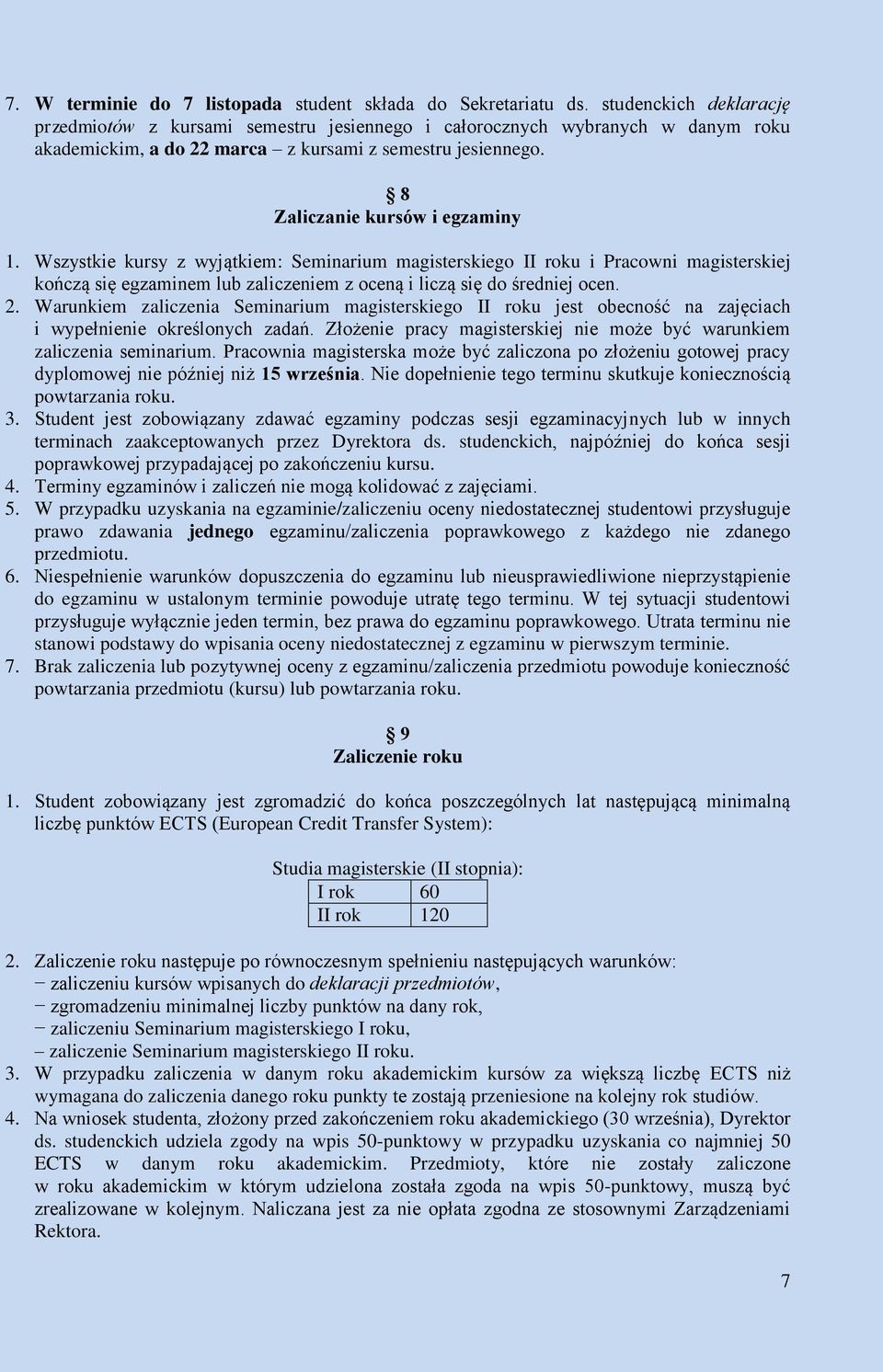 Wszystkie kursy z wyjątkiem: Seminarium magisterskiego II roku i Pracowni magisterskiej kończą się egzaminem lub zaliczeniem z oceną i liczą się do średniej ocen. 2.