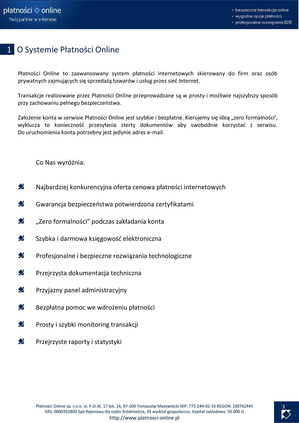 Założenie konta w serwisie Płatności Online jest szybkie i bezpłatne. Kierujemy się ideą zero formalności, wyklucza to konieczność przesyłania sterty dokumentów aby swobodnie korzystać z serwisu.