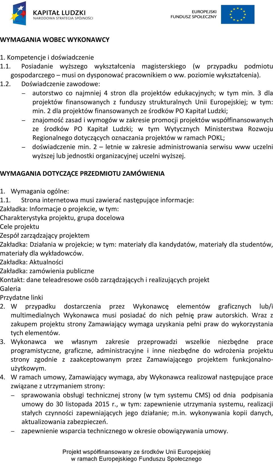 3 dla projektów finansowanych z funduszy strukturalnych Unii Europejskiej; w tym: min.