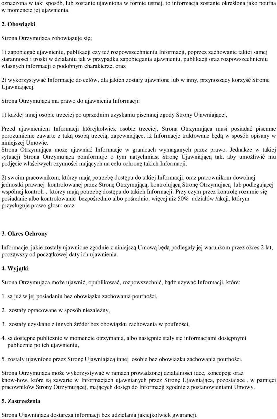przypadku zapobiegania ujawnieniu, publikacji oraz rozpowszechnieniu własnych informacji o podobnym charakterze, oraz 2) wykorzystywać Informacje do celów, dla jakich zostały ujawnione lub w inny,