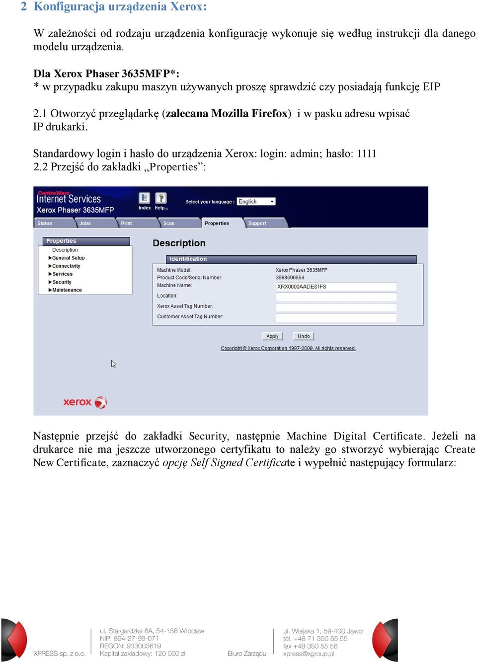1 Otworzyć przeglądarkę (zalecana Mozilla Firefox) i w pasku adresu wpisać IP drukarki. Standardowy login i hasło do urządzenia Xerox: login: admin; hasło: 1111 2.