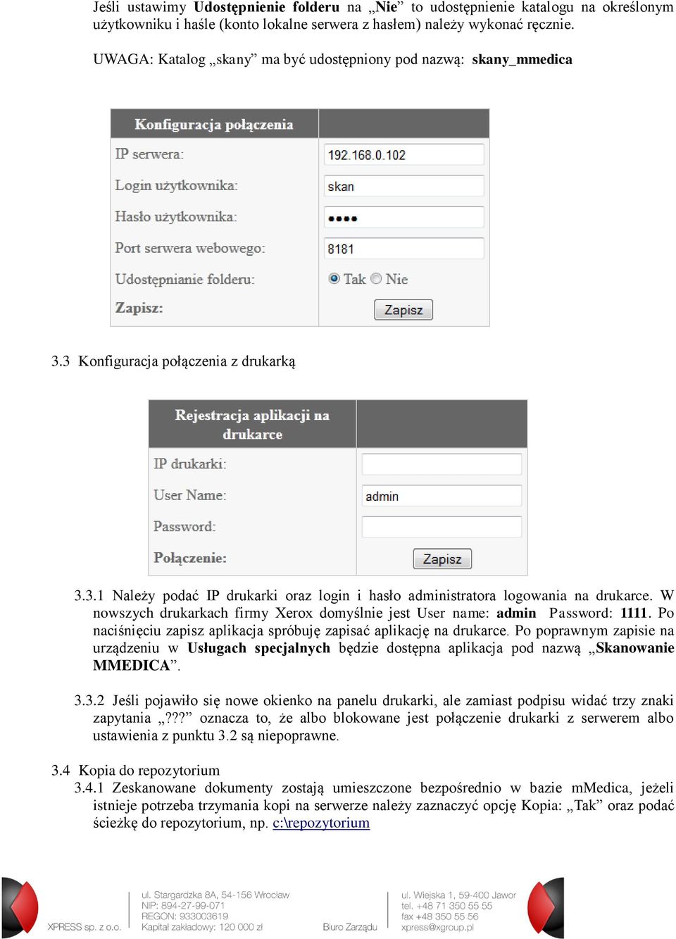 W nowszych drukarkach firmy Xerox domyślnie jest User name: admin Password: 1111. Po naciśnięciu zapisz aplikacja spróbuję zapisać aplikację na drukarce.