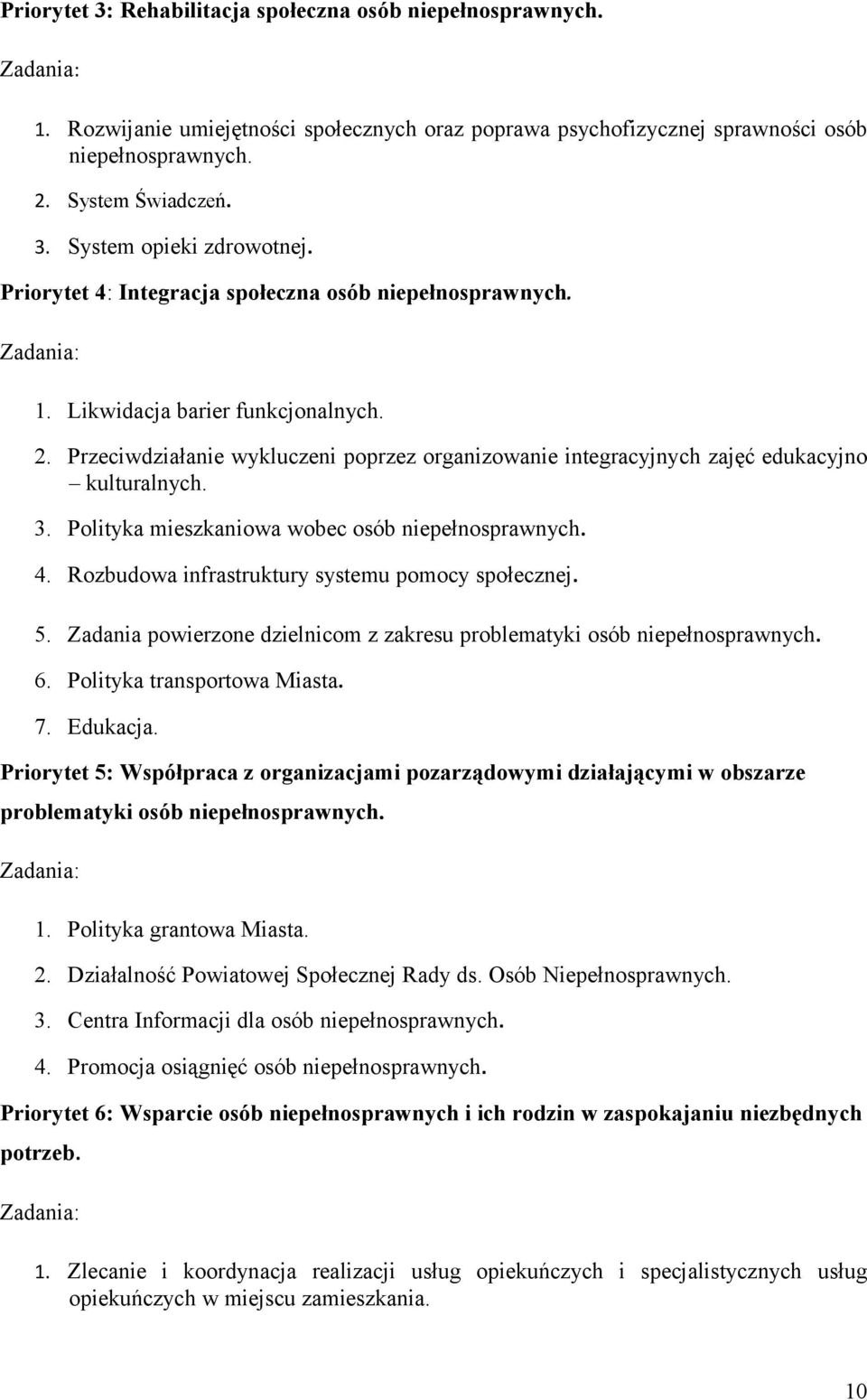 Przeciwdziałanie wykluczeni poprzez organizowanie integracyjnych zajęć edukacyjno kulturalnych. 3. Polityka mieszkaniowa wobec osób niepełnosprawnych. 4.