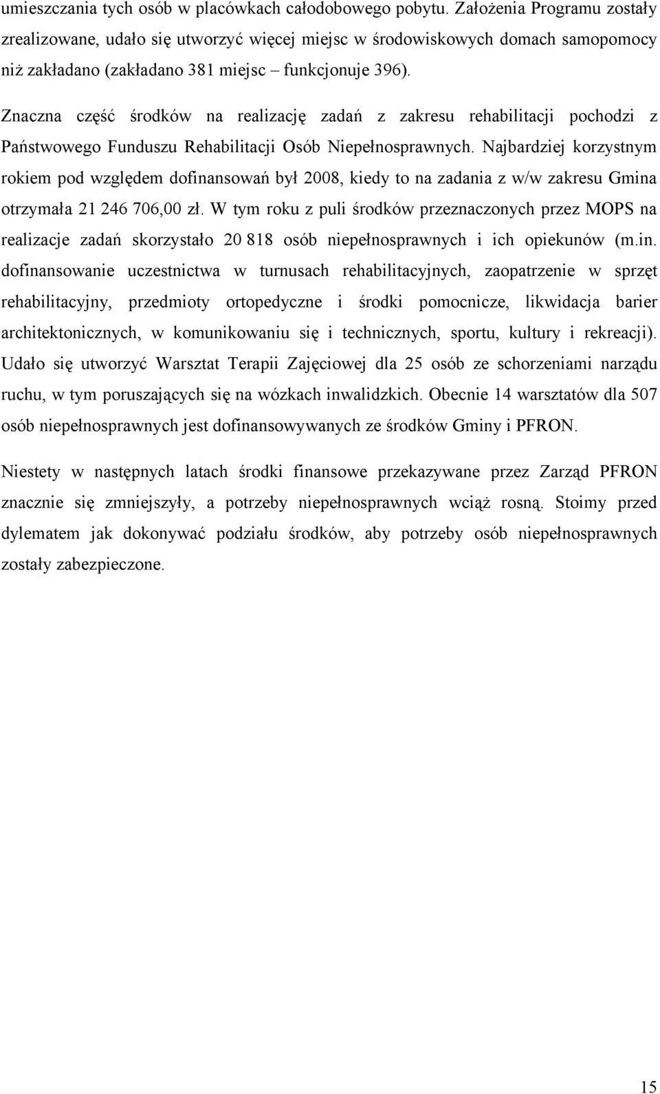 Znaczna część środków na realizację zadań z zakresu rehabilitacji pochodzi z Państwowego Funduszu Rehabilitacji Osób Niepełnosprawnych.