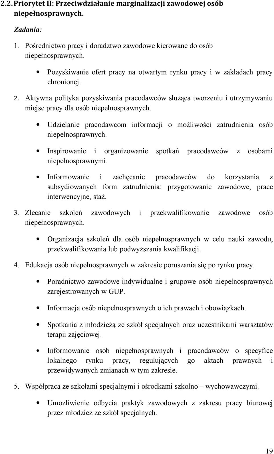 Udzielanie pracodawcom informacji o możliwości zatrudnienia osób niepełnosprawnych. Inspirowanie i organizowanie spotkań pracodawców z osobami niepełnosprawnymi.