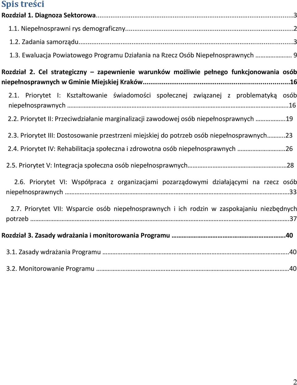 2.1. Priorytet I: Kształtowanie świadomości społecznej związanej z problematyką osób niepełnosprawnych..16 2.2. Priorytet II: Przeciwdziałanie marginalizacji zawodowej osób niepełnosprawnych...19 2.3.