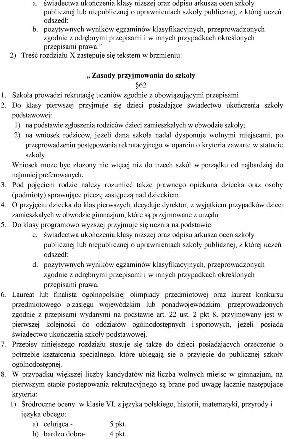 2) Treść rozdziału X zastępuje się tekstem w brzmieniu: Zasady przyjmowania do szkoły 62 1. Szkoła prowadzi rekrutację uczniów zgodnie z obowiązującymi przepisami. 2.