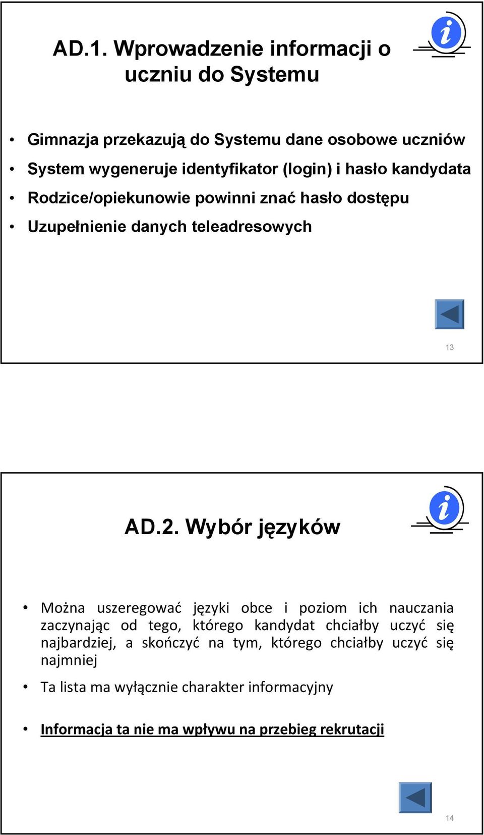 Wybór języków Można uszeregować języki obce i poziom ich nauczania zaczynając od tego, którego kandydat chciałby uczyć się
