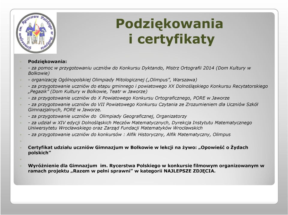 przygotowanie uczniów do X Powiatowego Konkursu Ortograficznego, PORE w Jaworze - za przygotowanie uczniów do VII Powiatowego Konkursu Czytania ze Zrozumieniem dla Uczniów Szkół Gimnazjalnych, PORE w