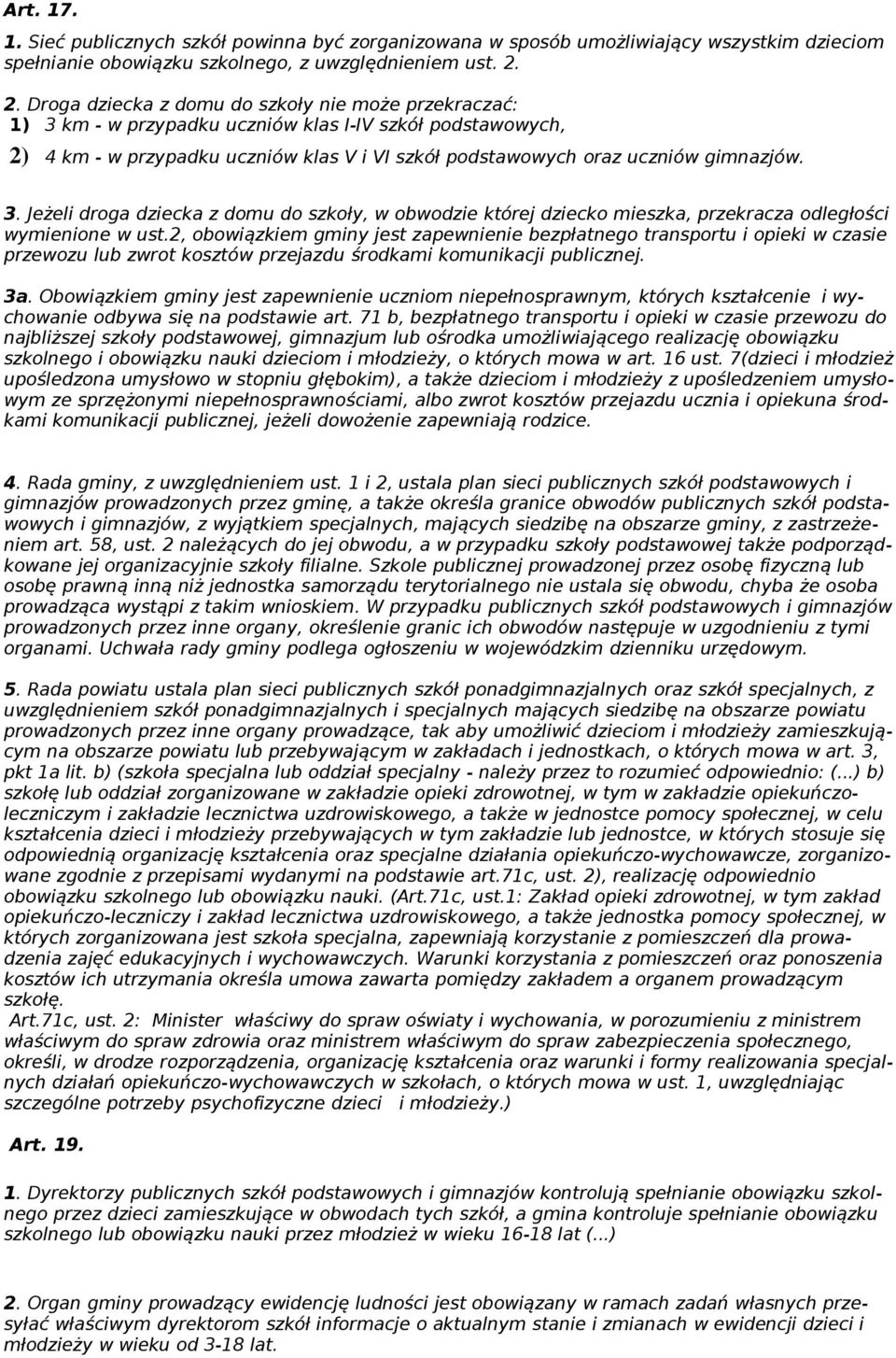 3. Jeżeli droga dziecka z domu do szkoły, w obwodzie której dziecko mieszka, przekracza odległości wymienione w ust.