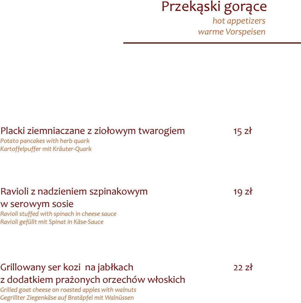 spinach in cheese sauce Ravioli gefüllt mit Spinat in Käse-Sauce 19 zł Grillowany ser kozi na jabłkach z dodatkiem