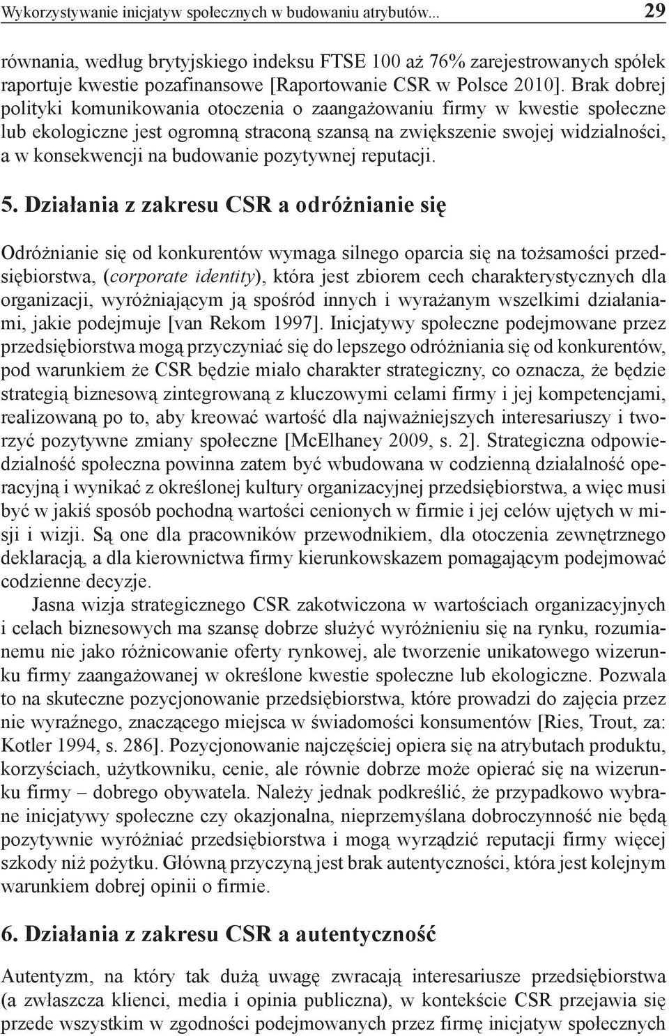 Brak dobrej polityki komunikowania otoczenia o zaangażowaniu firmy w kwestie społeczne lub ekologiczne jest ogromną straconą szansą na zwiększenie swojej widzialności, a w konsekwencji na budowanie