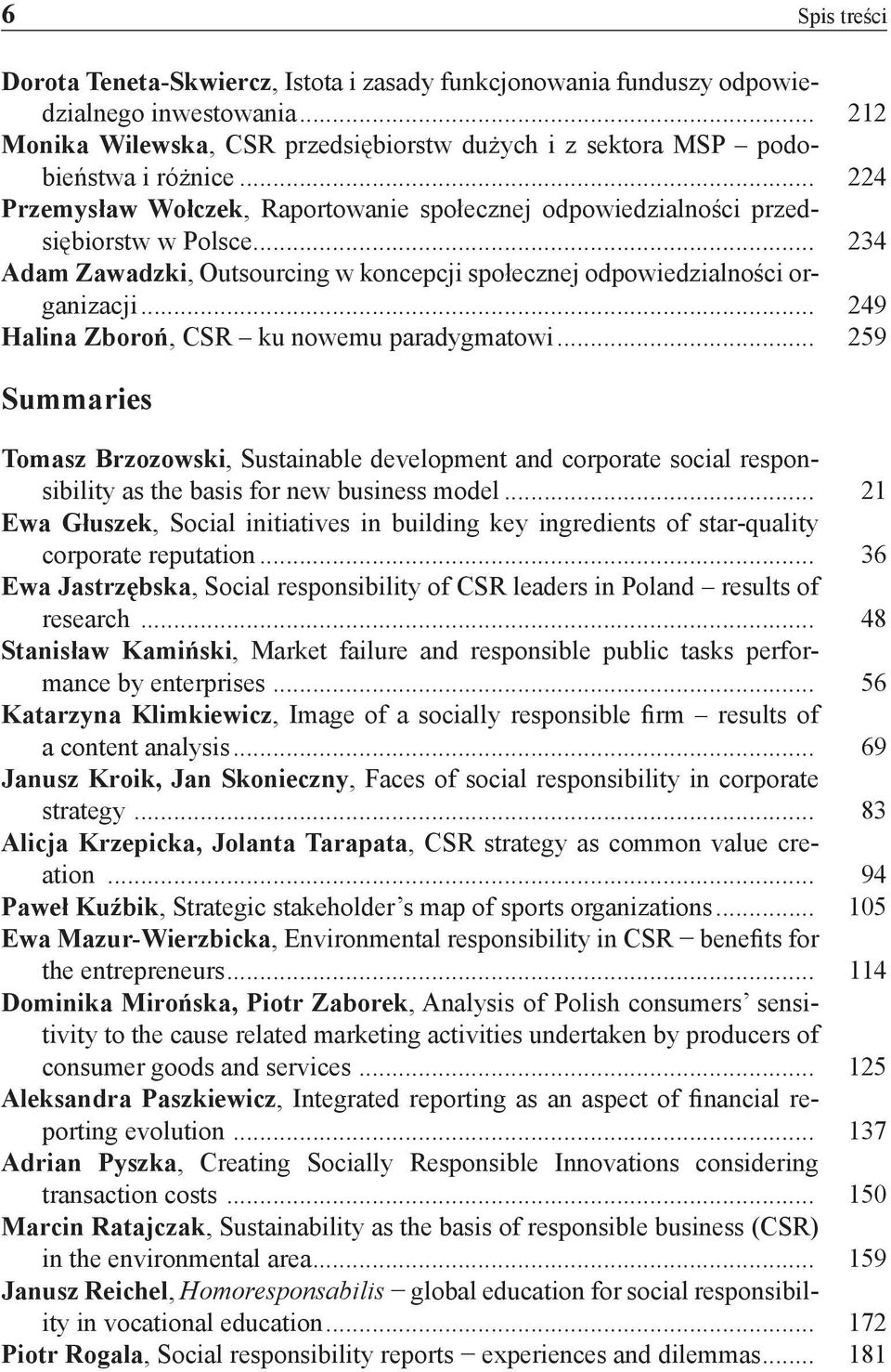 .. 249 Halina Zboroń, CSR ku nowemu paradygmatowi... 259 Summaries Tomasz Brzozowski, Sustainable development and corporate social responsibility as the basis for new business model.