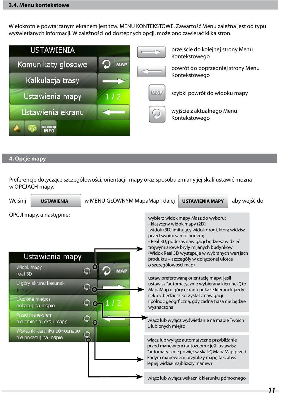 przejście do kolejnej strony Menu Kontekstowego powrót do poprzedniej strony Menu Kontekstowego szybki powrót do widoku mapy wyjście z aktualnego Menu Kontekstowego 4.