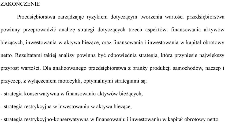 Rezultatami takiej analizy powinna być odpowiednia strategia, która przyniesie największy przyrost wartości.