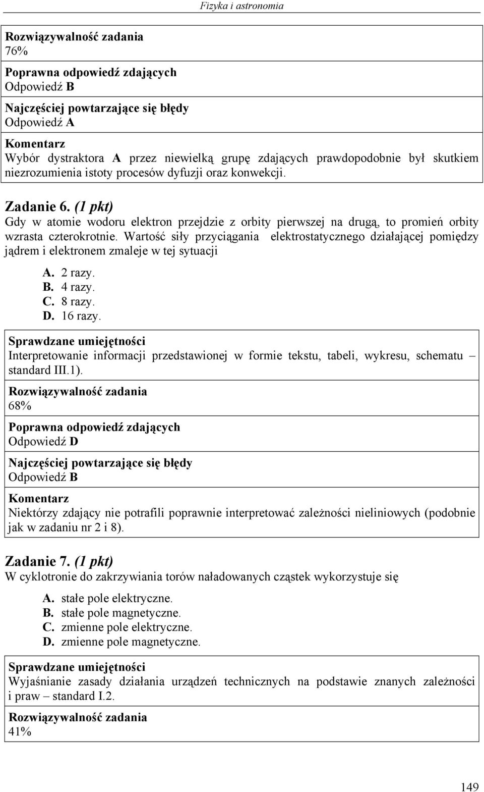 Wartość siły przyciągania elektrostatycznego działającej pomiędzy jądrem i elektronem zmaleje w tej sytuacji A. 2 razy. B. 4 razy. C. 8 razy. D. 16 razy.