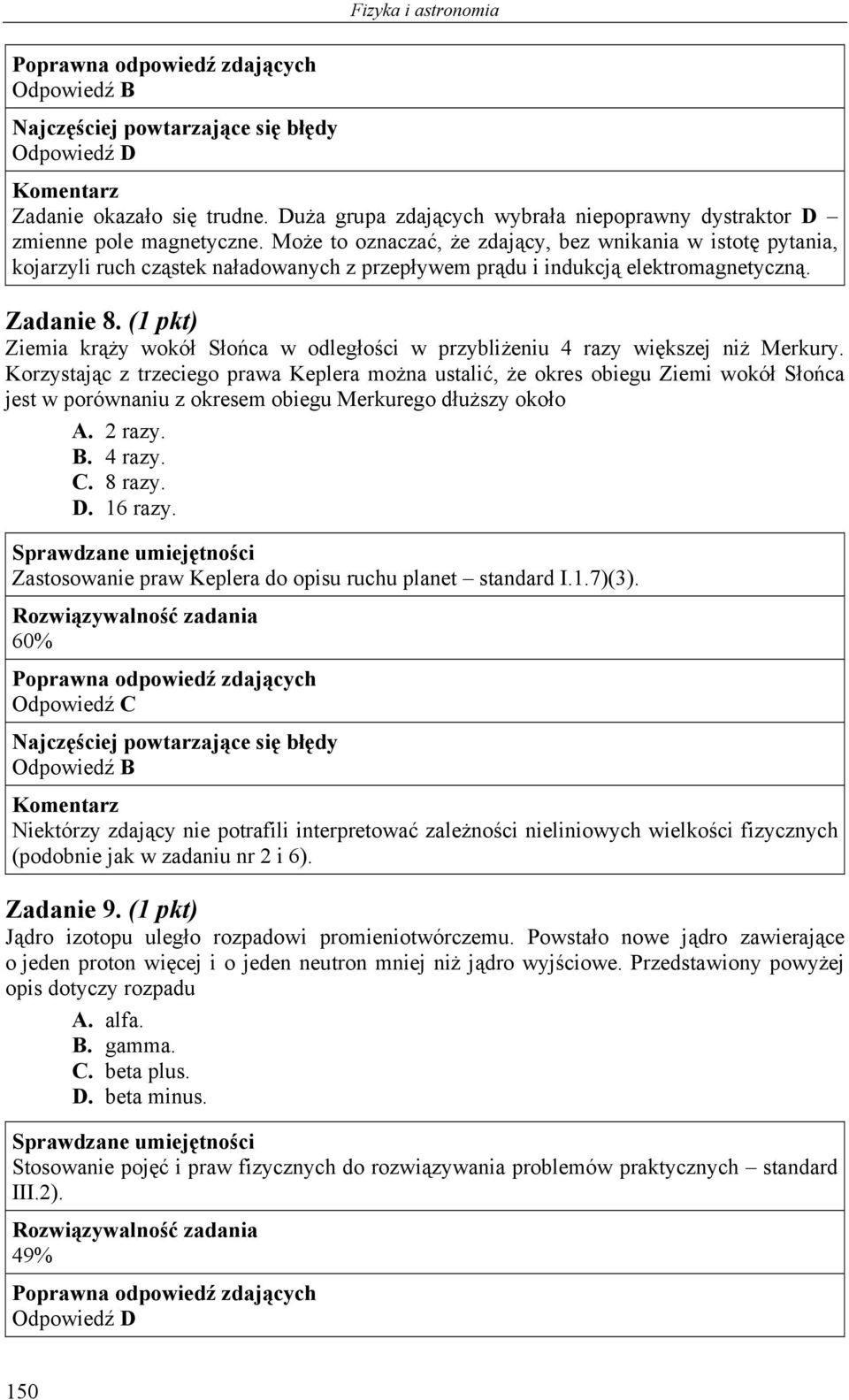 (1 pkt) Ziemia krąży wokół Słońca w odległości w przybliżeniu 4 razy większej niż Merkury.