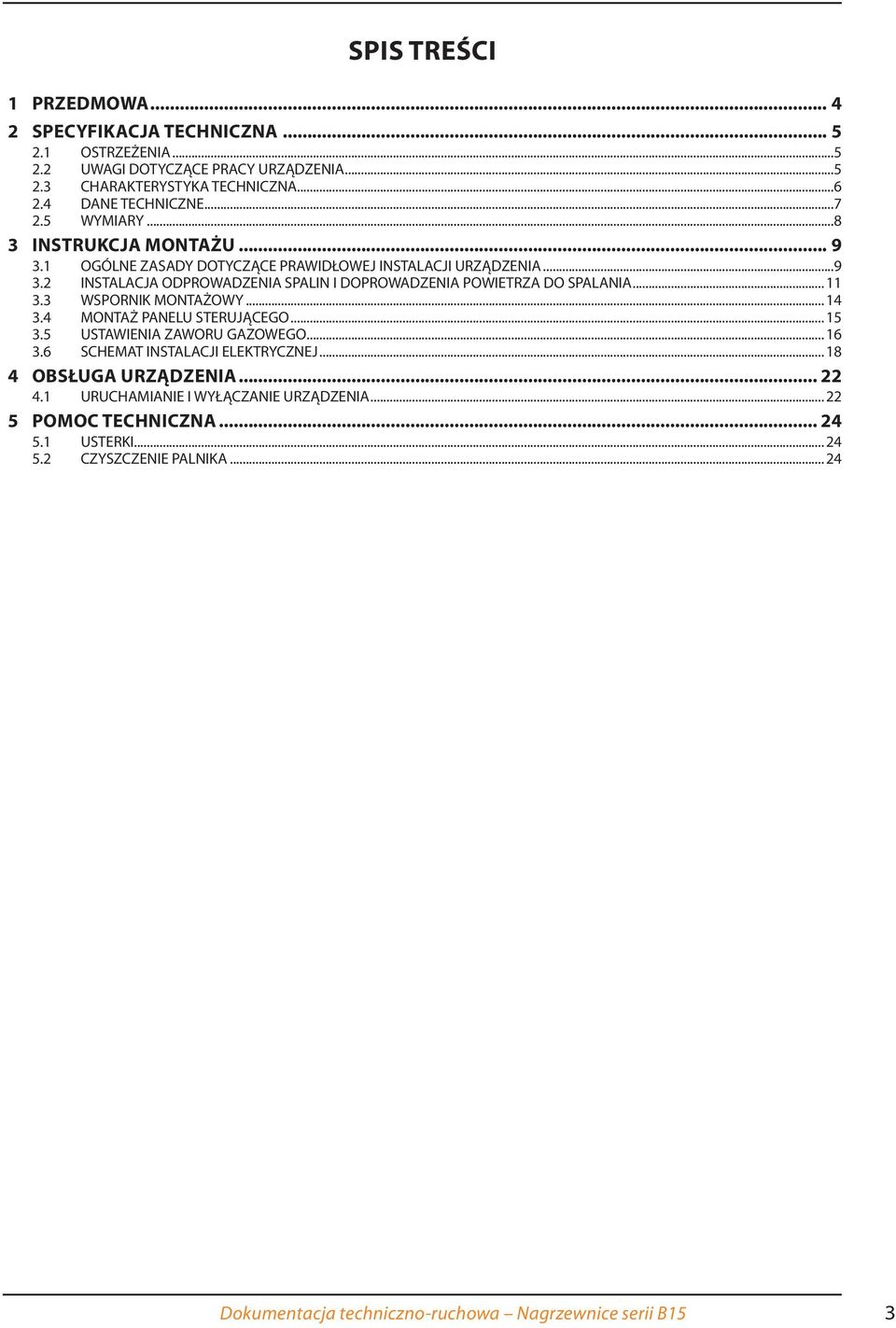3 WSPORNIK MONTŻOWY... 14 3.4 MONTŻ PNELU STERUJĄCEGO... 15 3.5 USTWIENI ZWORU GZOWEGO... 16 3.6 SCHEMT INSTLCJI ELEKTRYCZNEJ... 18 4 OBSŁUG URZĄDZENI 22 4.