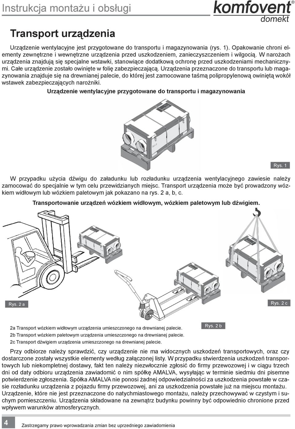 W narożach urządzenia znajdują się specjalne wstawki, stanowiące dodatkową ochronę przed uszkodzeniami mechanicznymi. Całe urządzenie zostało owinięte w folię zabezpieczającą.