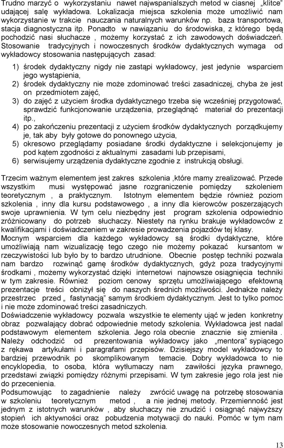 Ponadto w nawiązaniu do środowiska, z którego będą pochodzić nasi słuchacze, możemy korzystać z ich zawodowych doświadczeń.