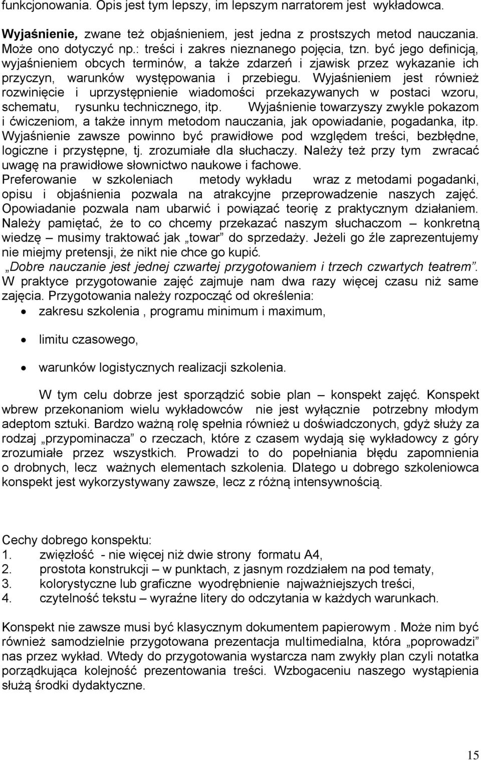 Wyjaśnieniem jest również rozwinięcie i uprzystępnienie wiadomości przekazywanych w postaci wzoru, schematu, rysunku technicznego, itp.