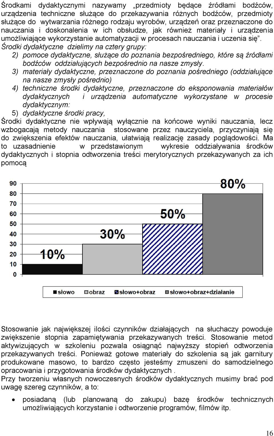 Środki dydaktyczne dzielimy na cztery grupy: 2) pomoce dydaktyczne, służące do poznania bezpośredniego, które są źródłami bodźców oddziałujących bezpośrednio na nasze zmysły.
