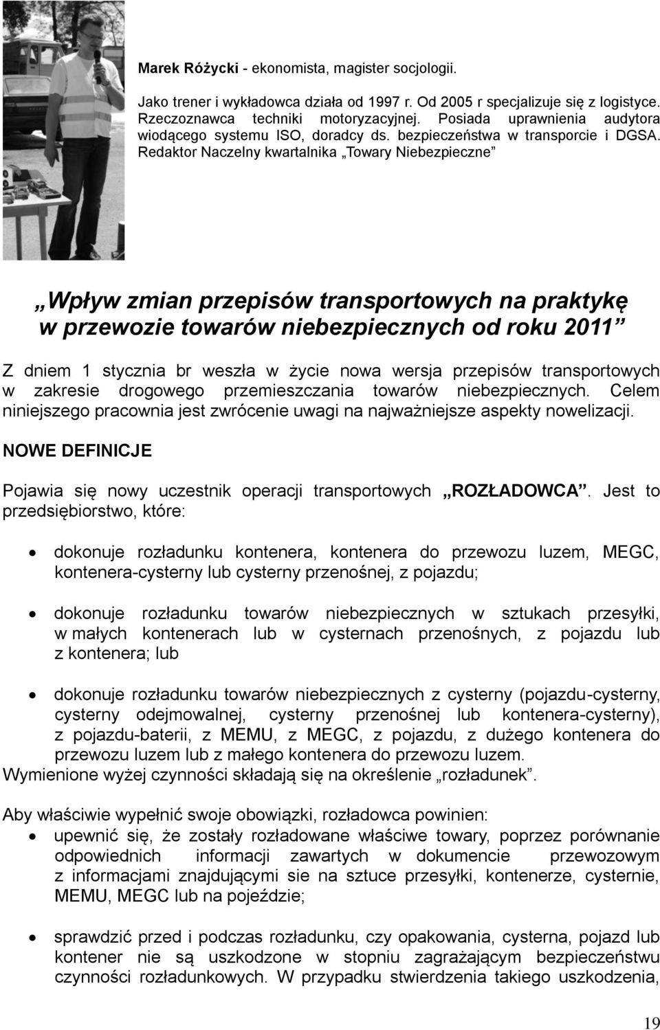 Redaktor Naczelny kwartalnika Towary Niebezpieczne Wpływ zmian przepisów transportowych na praktykę w przewozie towarów niebezpiecznych od roku 2011 Z dniem 1 stycznia br weszła w życie nowa wersja