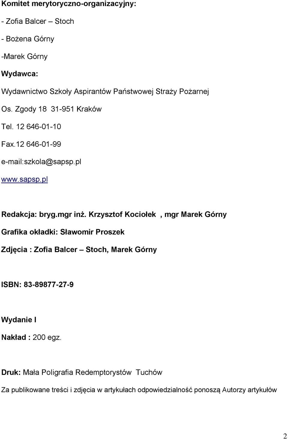 Krzysztof Kociołek, mgr Marek Górny Grafika okładki: Sławomir Proszek Zdjęcia : Zofia Balcer Stoch, Marek Górny ISBN: 83-89877-27-9 Wydanie I