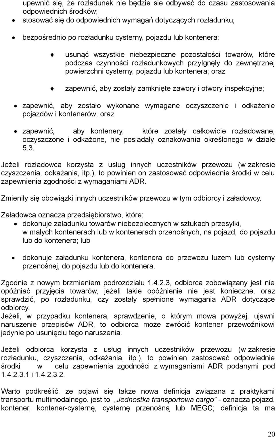 zostały zamknięte zawory i otwory inspekcyjne; zapewnić, aby zostało wykonane wymagane oczyszczenie i odkażenie pojazdów i kontenerów; oraz zapewnić, aby kontenery, które zostały całkowicie