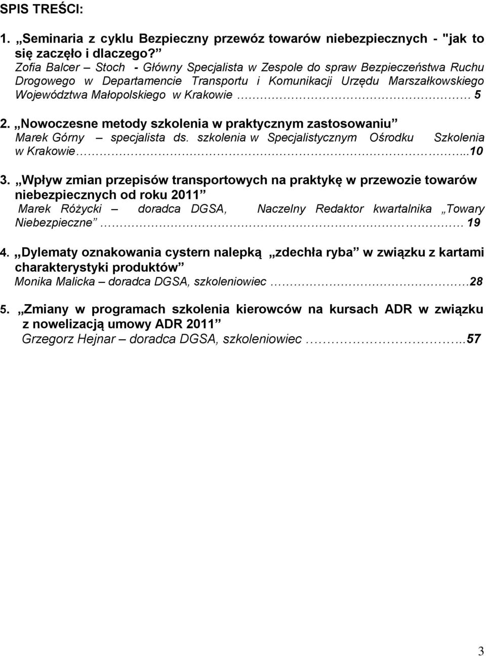 Nowoczesne metody szkolenia w praktycznym zastosowaniu Marek Górny specjalista ds. szkolenia w Specjalistycznym Ośrodku Szkolenia w Krakowie..10 3.