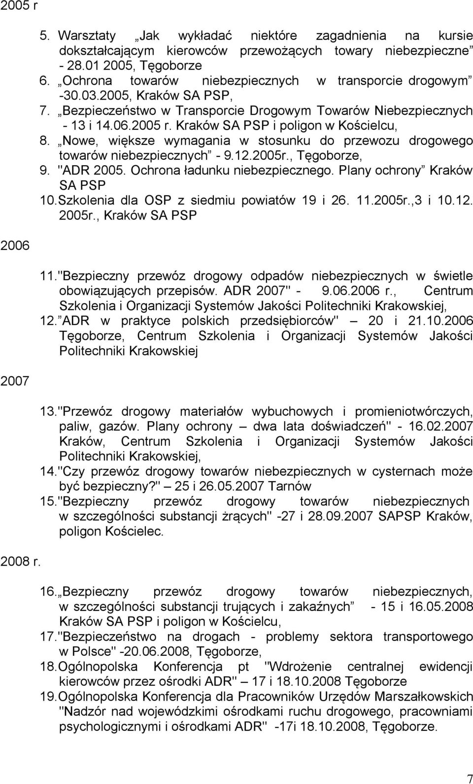 Kraków SA PSP i poligon w Kościelcu, 8. Nowe, większe wymagania w stosunku do przewozu drogowego towarów niebezpiecznych - 9.12.2005r., Tęgoborze, 9. "ADR 2005. Ochrona ładunku niebezpiecznego.