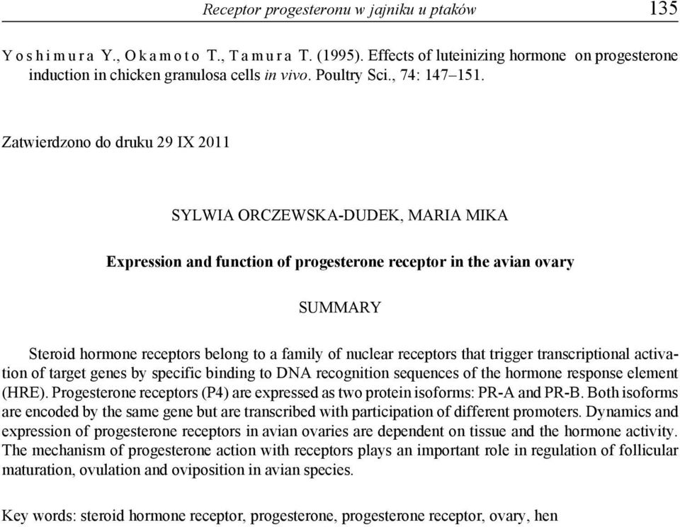 Zatwierdzono do druku 29 IX 2011 SYLWIA ORCZEWSKA-DUDEK, MARIA MIKA Expression and function of progesterone receptor in the avian ovary Summary Steroid hormone receptors belong to a family of nuclear