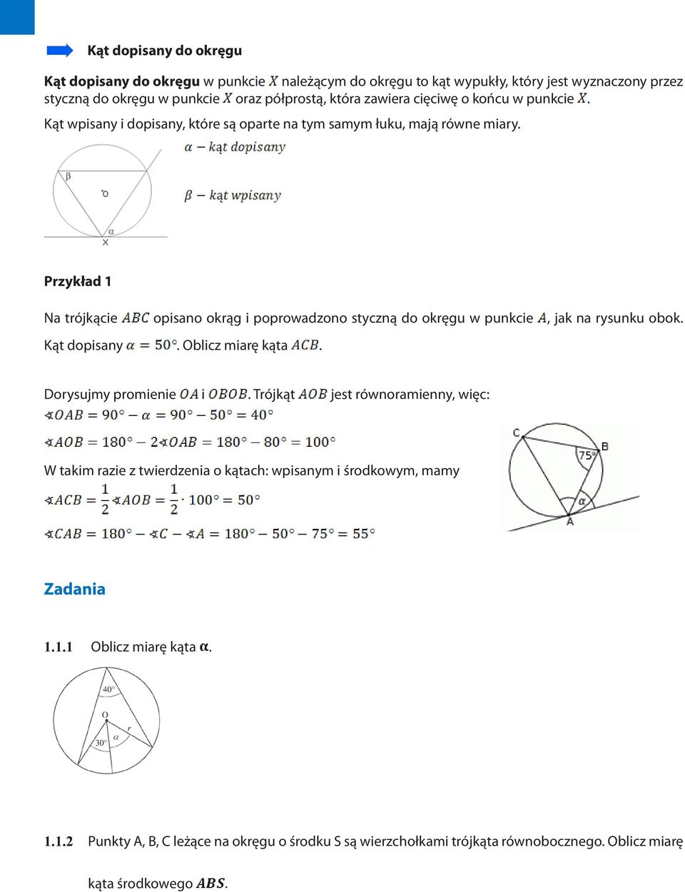 Przykład 1 Na trójkącie opisano okrąg i poprowadzono styczną do okręgu w punkcie, jak na rysunku obok. Kąt dopisany. Oblicz miarę kąta. Dorysujmy promienie i.